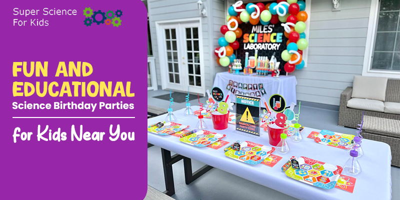 Fun and Educational Science Birthday Parties for Kids Near You